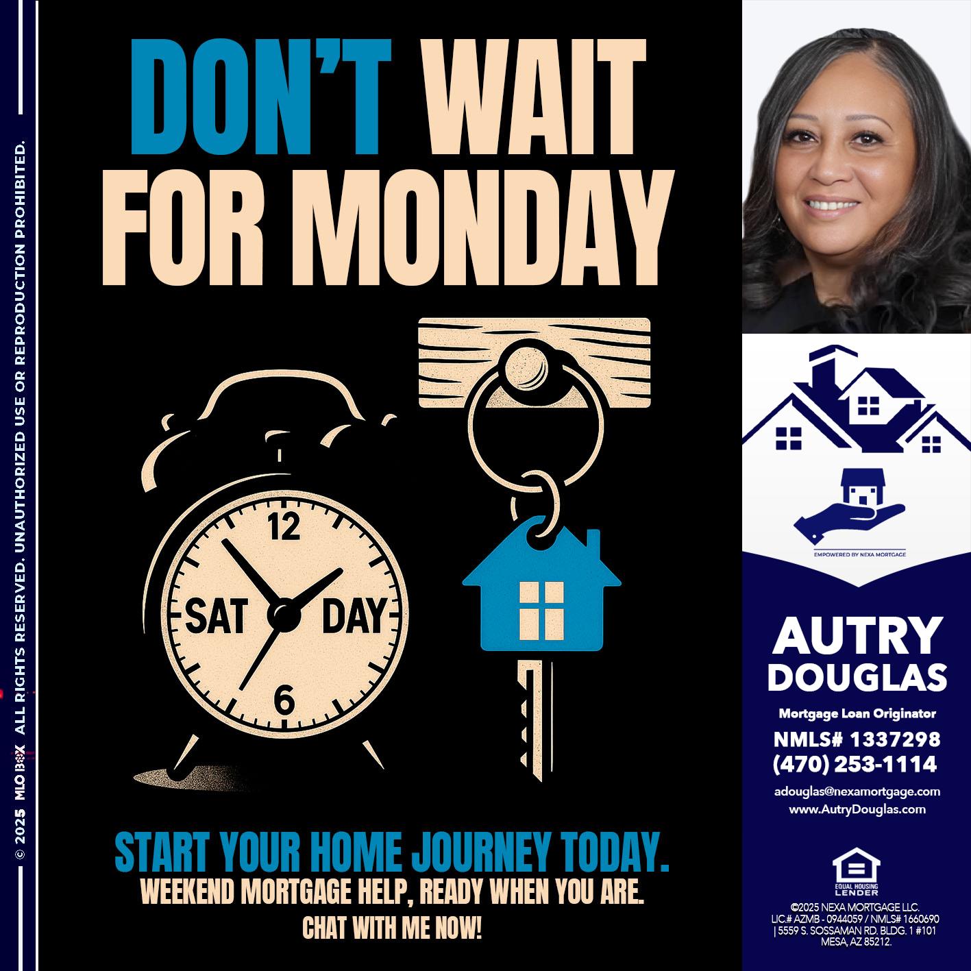 DONT WAIT FOR MONDAY - Autry Douglas -Mortgage Loan Originator